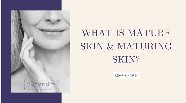 What Is Mature Skin Or Maturing Skin