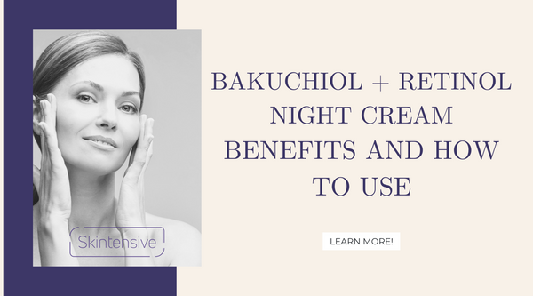 Bakuchiol + Retinol Night Cream | Benefits And How To Use
