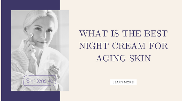 What is the best night cream for aging skin