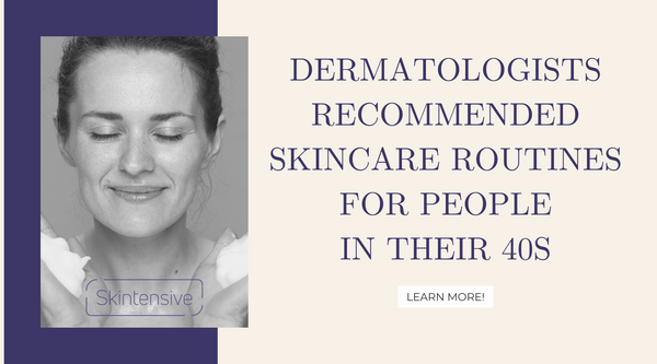 Dermatologist recommended skin care routine for 40s