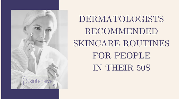 Dermatologists recommended skincare routines for people in their 50s